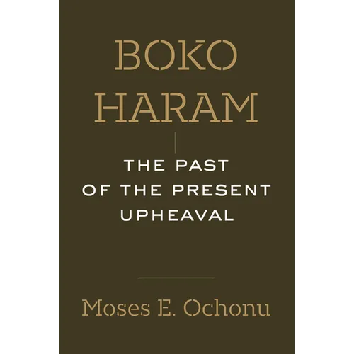 Boko Haram: The Past of the Present Upheaval