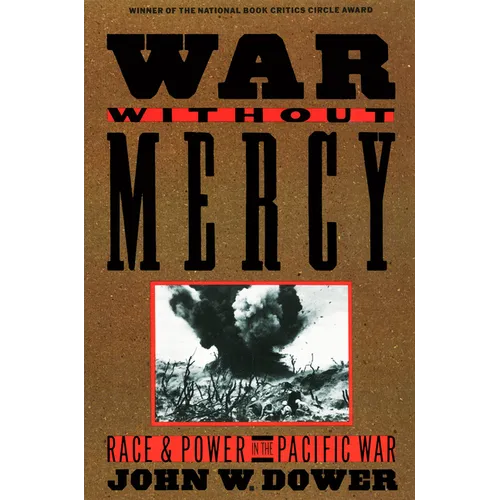 War Without Mercy: Race and Power in the Pacific War