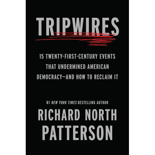 Tripwires: 15 Twenty-First-Century Events That Undermined American Democracy--And How to Reclaim It