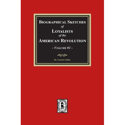 Biographical Sketches of Loyalists of the American Revolution, Volume #1