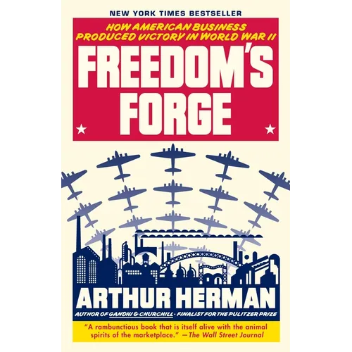 Freedom's Forge: How American Business Produced Victory in World War II