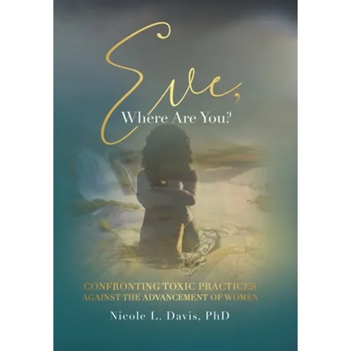 Eve, Where Are You?: Confronting Toxic Practices Against the Advancement of Women