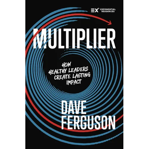 Multiplier: How Healthy Leaders Create Lasting Impact
