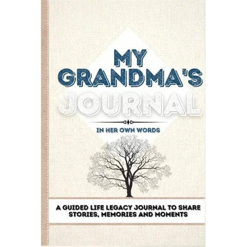My Grandma's Journal: A Guided Life Legacy Journal To Share Stories, Memories and Moments 7 x 10