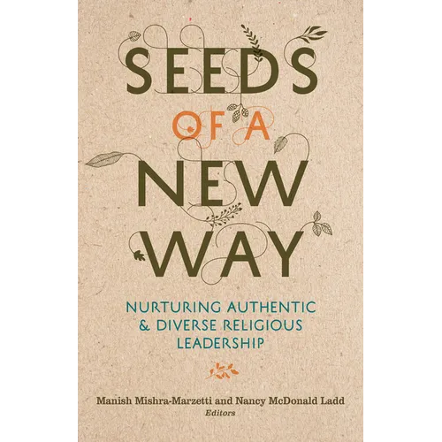 Seeds of a New Way: Nurturing Authentic & Diverse Religious Leadership