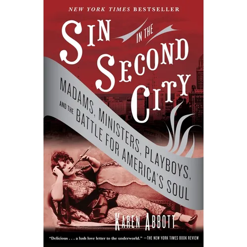Sin in the Second City: Madams, Ministers, Playboys, and the Battle for America's Soul
