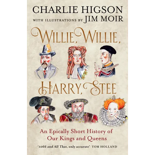 Willie, Willie, Harry, Stee: An Epically Short History of Our Kings and Queens