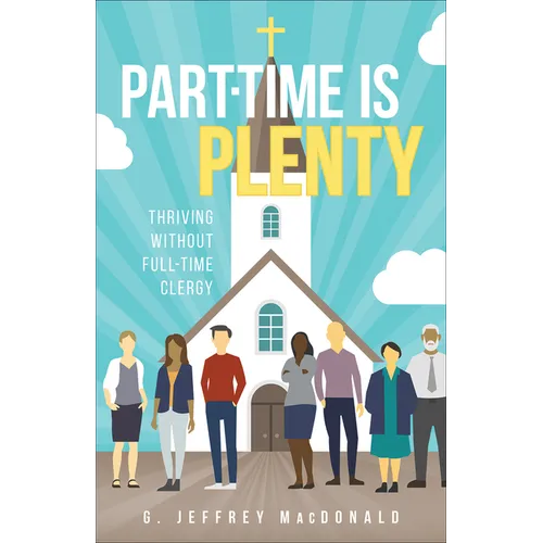 Part-Time Is Plenty: Thriving Without Full-Time Clergy