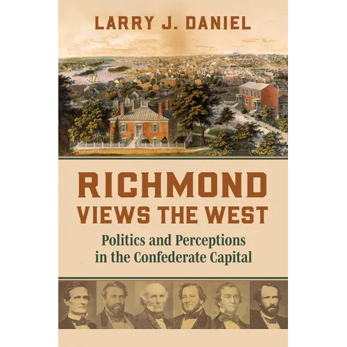 Richmond Views the West: Politics and Perceptions in the Confederate Capital