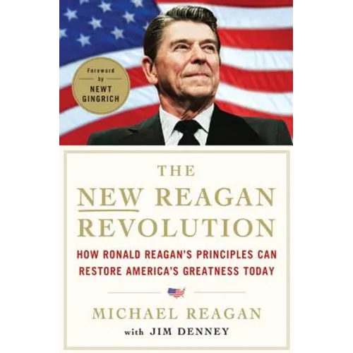 The New Reagan Revolution: How Ronald Reagan's Principles Can Restore America's Greatness