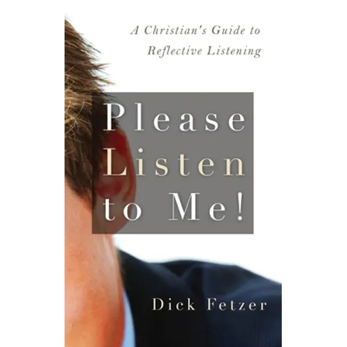 Please Listen to Me!: A Christian's Guide to Reflective Listening