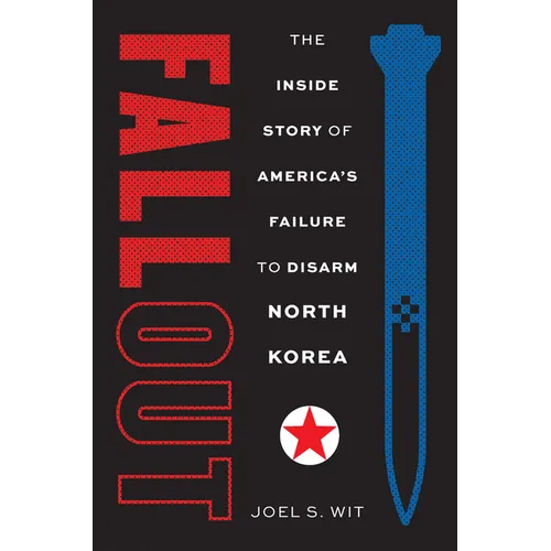 Fallout: The Inside Story of America's Failure to Disarm North Korea