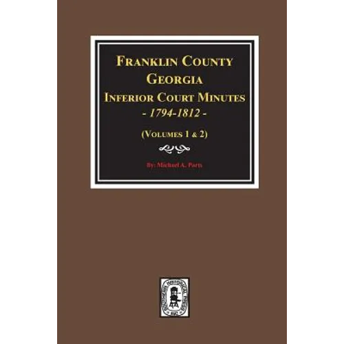 Franklin County, Georgia Inferior Court Minutes, 1794-1812.