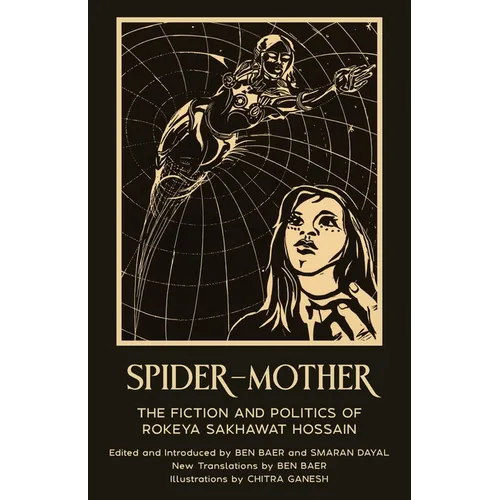 Spider-Mother: The Fiction and Politics of Rokeya Sakhawat Hossain (Warbler Press Annotated Edition)