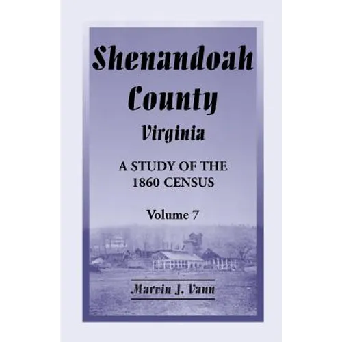 Shenandoah County, Virginia: A Study of the 1860 Census, Volume 7