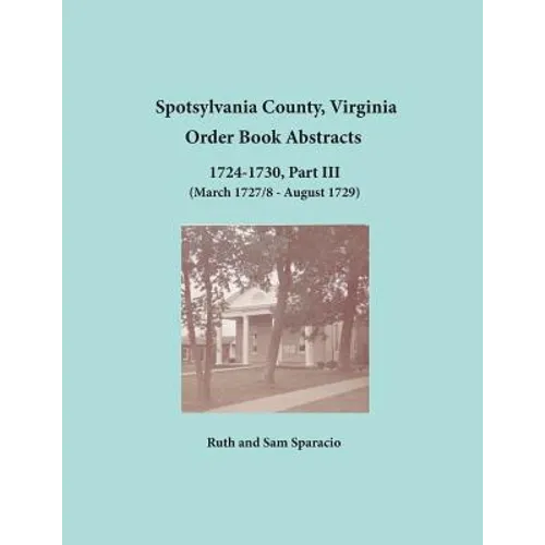 Spotsylvania County, Virginia Order Book Abstracts, 1724-1730, Part III