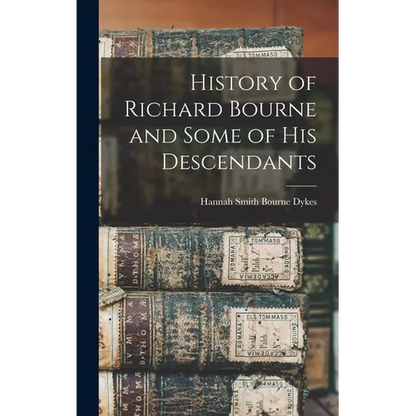 History of Richard Bourne and Some of his Descendants