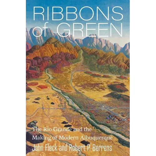 Ribbons of Green: The Rio Grande and the Making of Modern Albuquerque