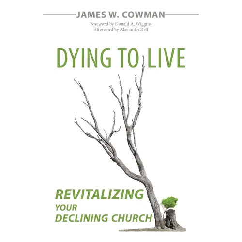 Dying to Live: Revitalizing Your Declining Church