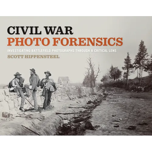 Civil War Photo Forensics: Investigating Battlefield Photographs Through a Critical Lens