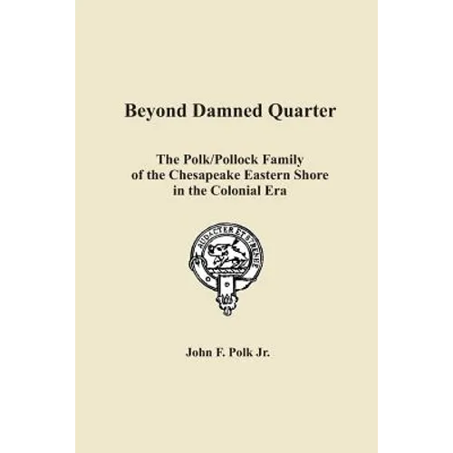 Beyond Damned Quarter: The Polk/Pollock Family of the Chesapeake Eastern Shore in the Colonial Era