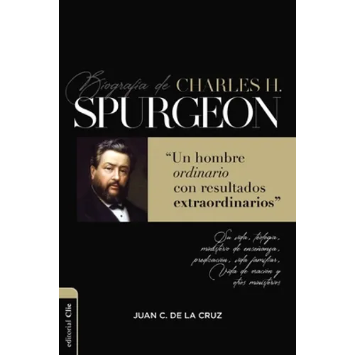 Biografía de Charles Spurgeon: Un Hombre Ordinario Con Resultados Extraordinarios
