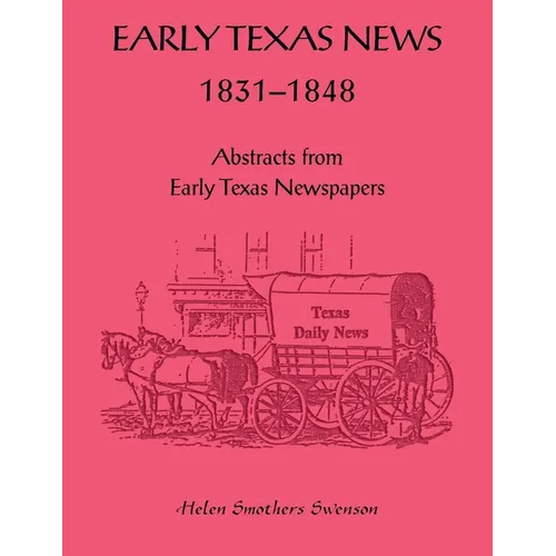Early Texas News, 1831-1848. Abstracts from Early Texas Papers