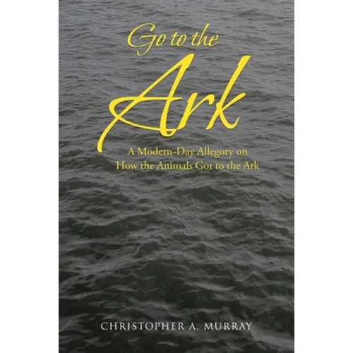 Go to the Ark: A Modern-Day Allegory on How the Animals Got to the Ark