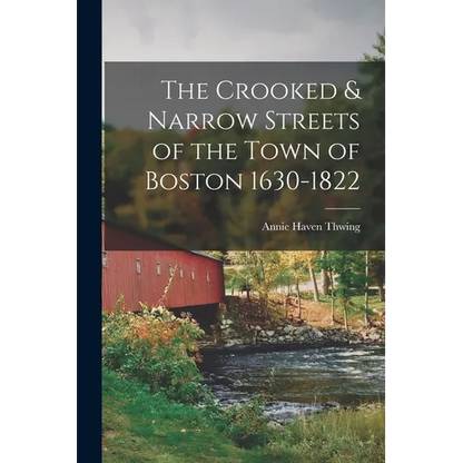 The Crooked & Narrow Streets of the Town of Boston 1630-1822