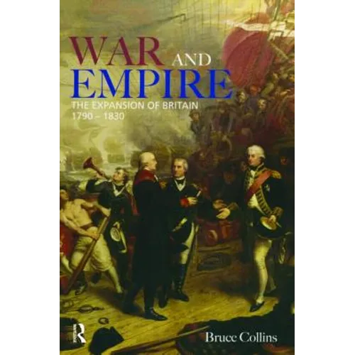 War and Empire: The Expansion of Britain, 1790-1830