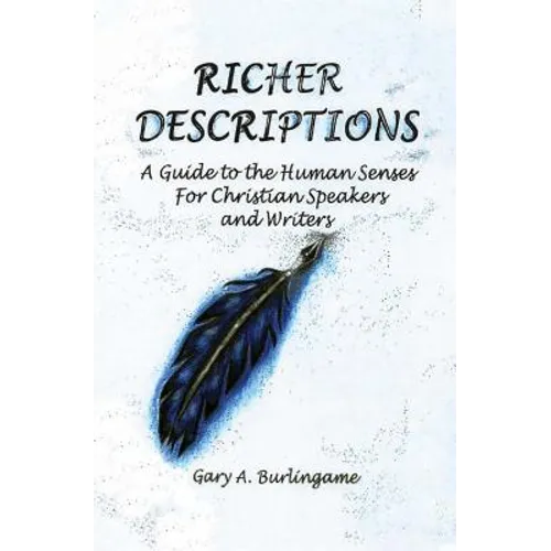 Richer Descriptions: A Guide to the Human Senses for Christian Speakers and Writers