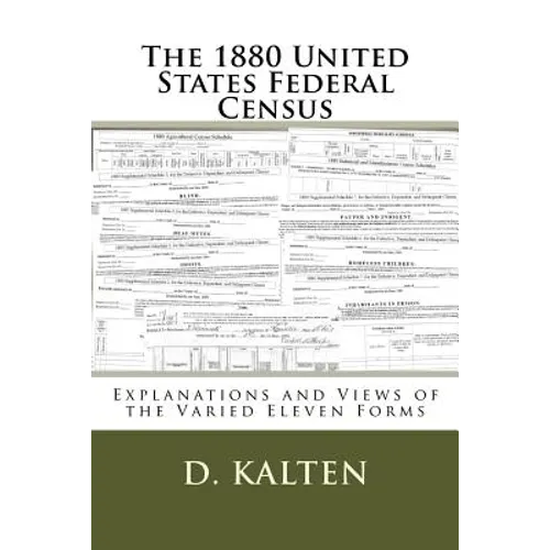 The 1880 United States Federal Census: Explanations and Views of the Varied Eleven Forms