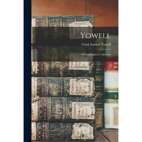 Yowell; a Genealogical Collection