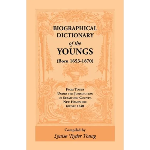 Biographical Dictionary of The Youngs (Born 1653-1870) From Towns Under the Jurisdiction of Strafford County, New Hampshire before 1840