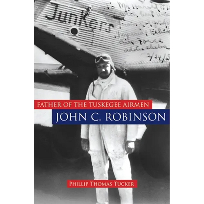 Father of the Tuskegee Airmen, John C. Robinson