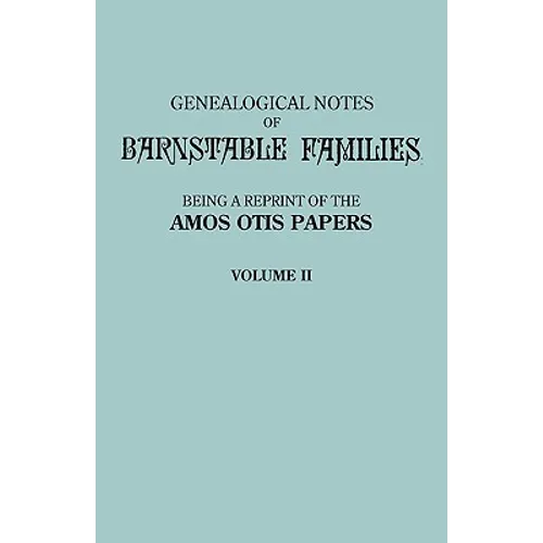 Genealogical Notes of Barnstable Families. Volume II [Massachusetts]