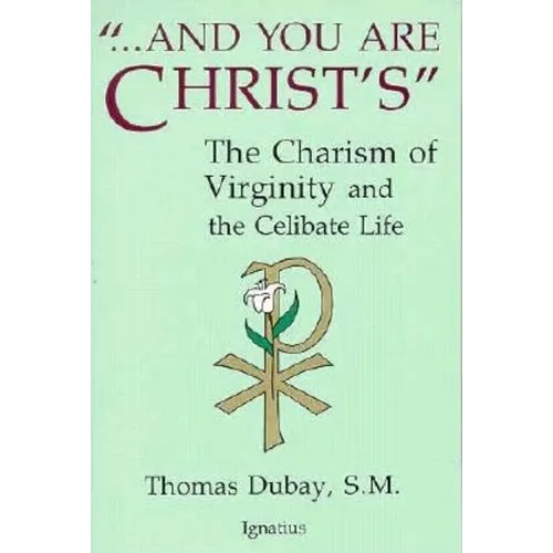 And You Are Christ's: The Charism of Virginity and the Celibate Life