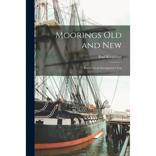 Moorings Old and New; Entries in an Immigrants's Log