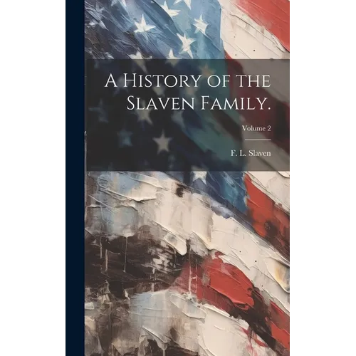 A History of the Slaven Family.; Volume 2