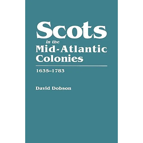 Scots in the Mid-Atlantic Colonies, 1635-1783