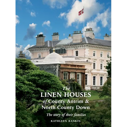 The Linen Houses of County Antrim and North County Down: The story of their families - Paperback