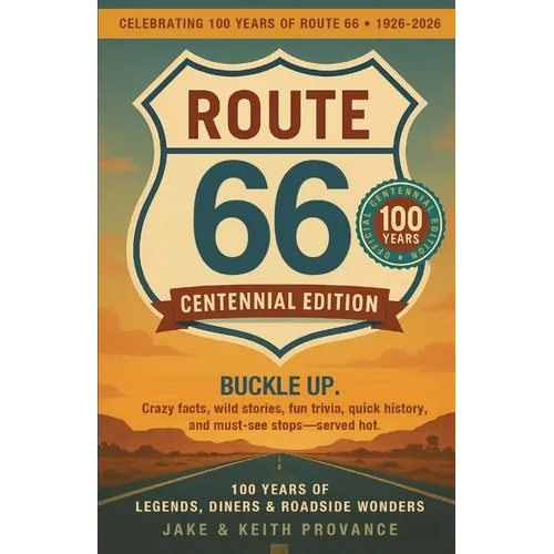 Route 66: Centennial Edition: 100 Years of Legends, Diners & Roadside Wonders: Centennial Edition
