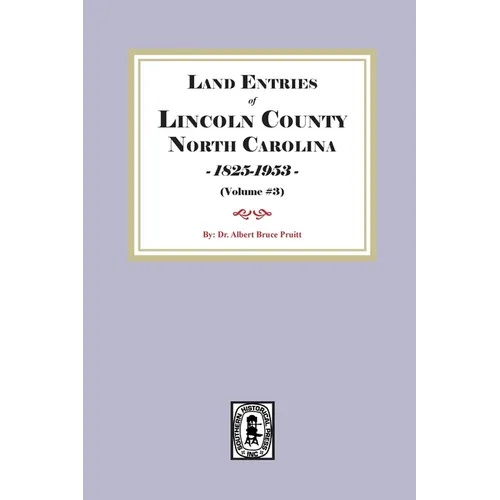 Land Entries of Lincoln County, North Carolina, 1798-1825. (Volume #3)