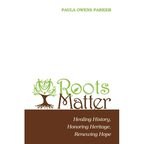 Roots Matter: Healing History, Honoring Heritage, Renewing Hope