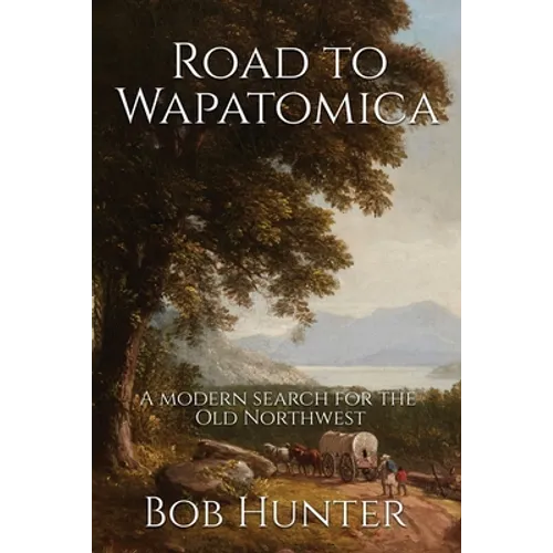 Road to Wapatomica: A modern search for the Old Northwest
