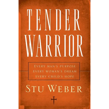Tender Warrior: Every Man's Purpose, Every Woman's Dream, Every Child's Hope - Paperback
