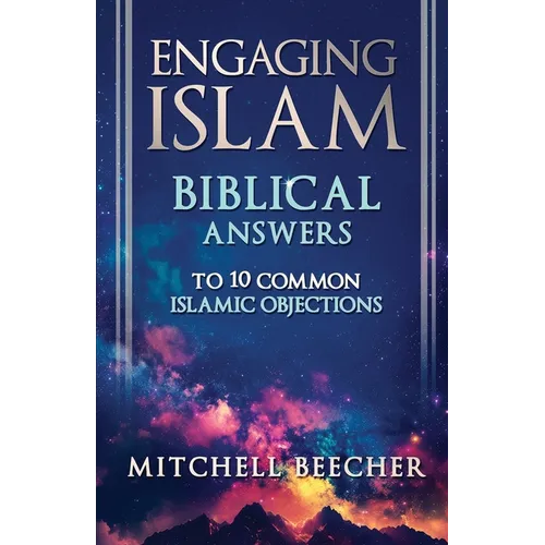 Engaging Islam: Biblical Answers to 10 Common Islamic Objections