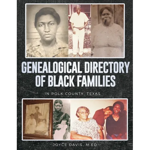 Genealogical Directory of Black Families in Polk County, Texas: Includes Some White Slave Owners