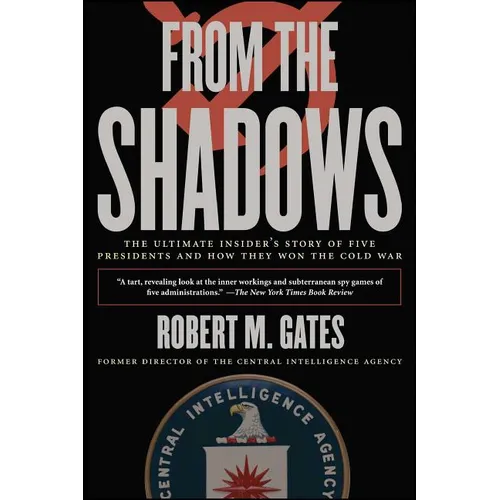 From the Shadows: The Ultimate Insider's Story of Five Presidents and How They Won the Cold War