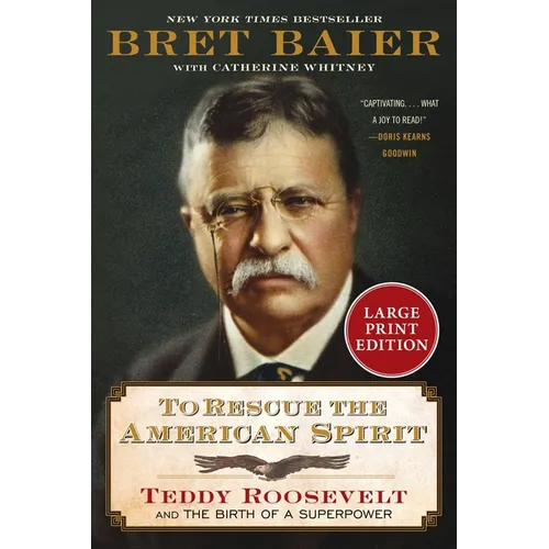 To Rescue the American Spirit: Teddy Roosevelt and the Birth of a Superpower